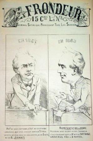 journal Le Frondeur En 1867: Ah! Je vous entends; c'est au suffrage universel que vous voulez arriver! Et bien de cette réforme. Nous ne voulons pas, ni en 1 acte ni en 2. JAMAIS... 