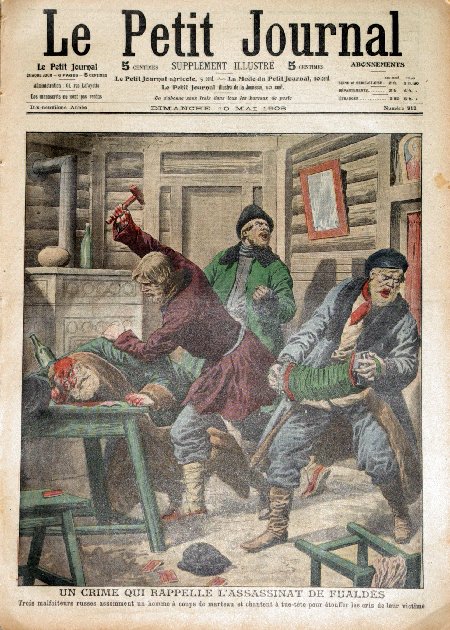 journal Le petit journal illustré Un crime qui rappelle l'assassinat de Fualdès. Trois malfaiteurs russes assoment un homme à coups de marteau et chantent à tue-tête pour étouffer les cris de leur victime.