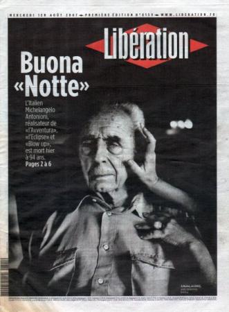 journal Libération Buona Notte  L'Italien Michelangelo Antonioni, réalisateur de l'Avventura, l'Eclipse et Blow up est mort hier à 94 ans.